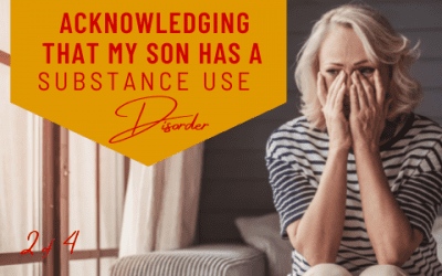 Acknowledging That My Son Has a Substance Use Disorder