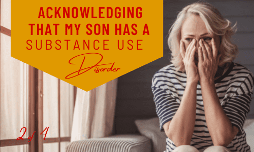 Acknowledging That My Son Has a Substance Use Disorder