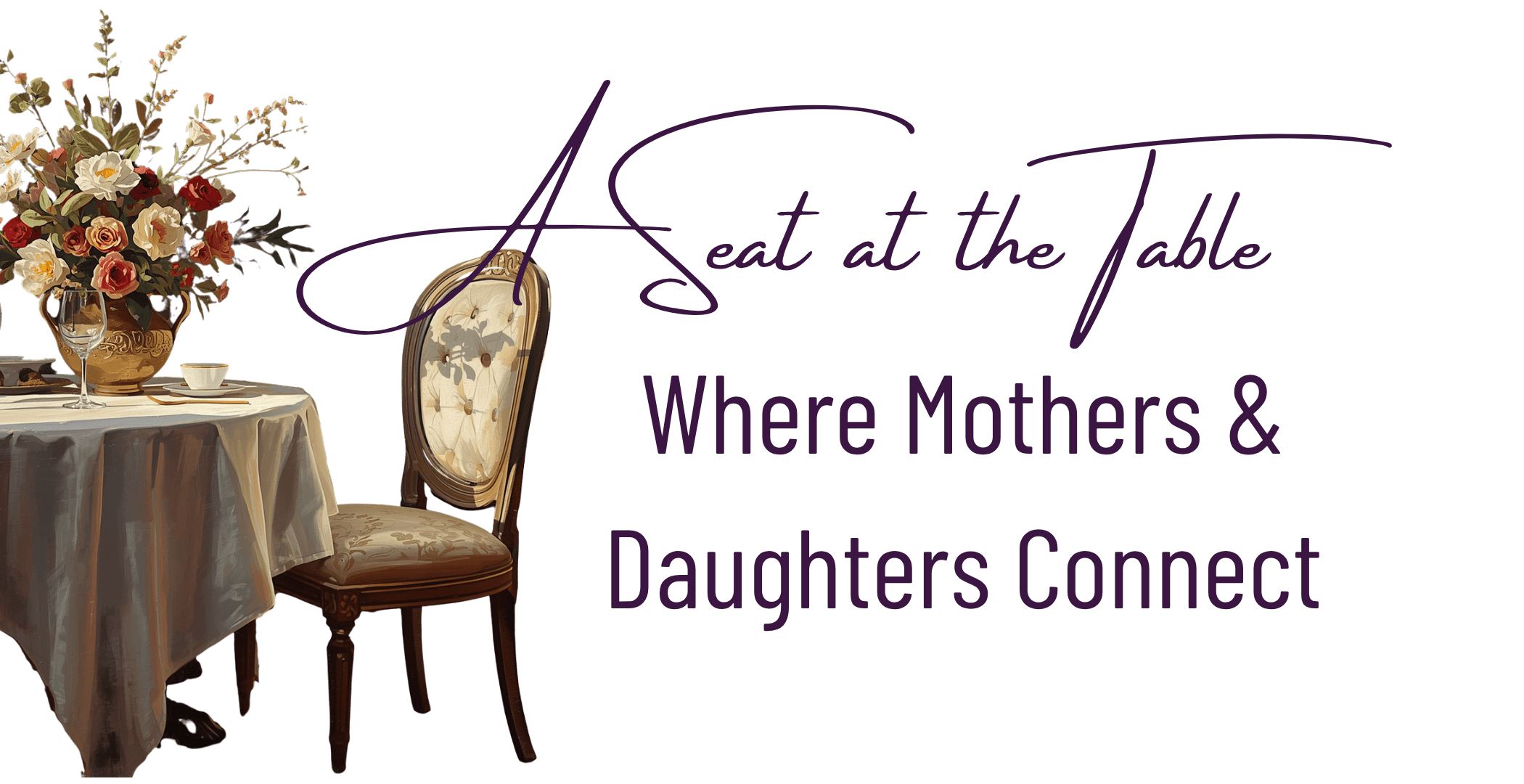 A Seat at the Table- Where Mothers and Daughters Connect